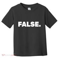 False. Toddler T-Shirt thumb 0