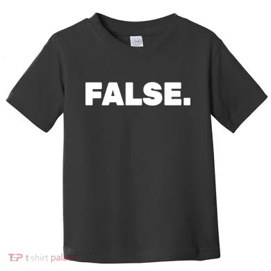 False. Toddler T-Shirt