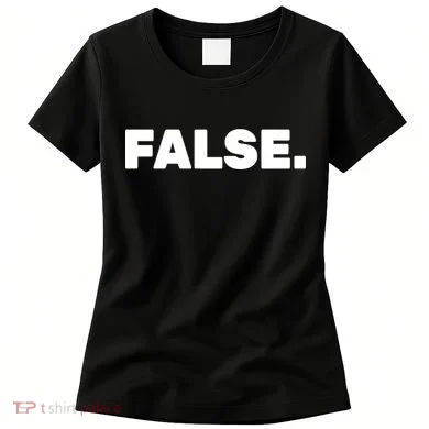 False. Women's T-Shirt