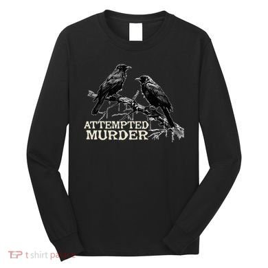Funny Attempted Murder Crow Long Sleeve Shirt