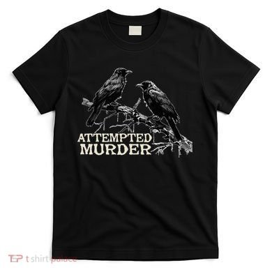 Funny Attempted Murder Crow T-Shirt