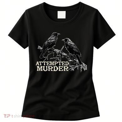 Funny Attempted Murder Crow Women's T-Shirt