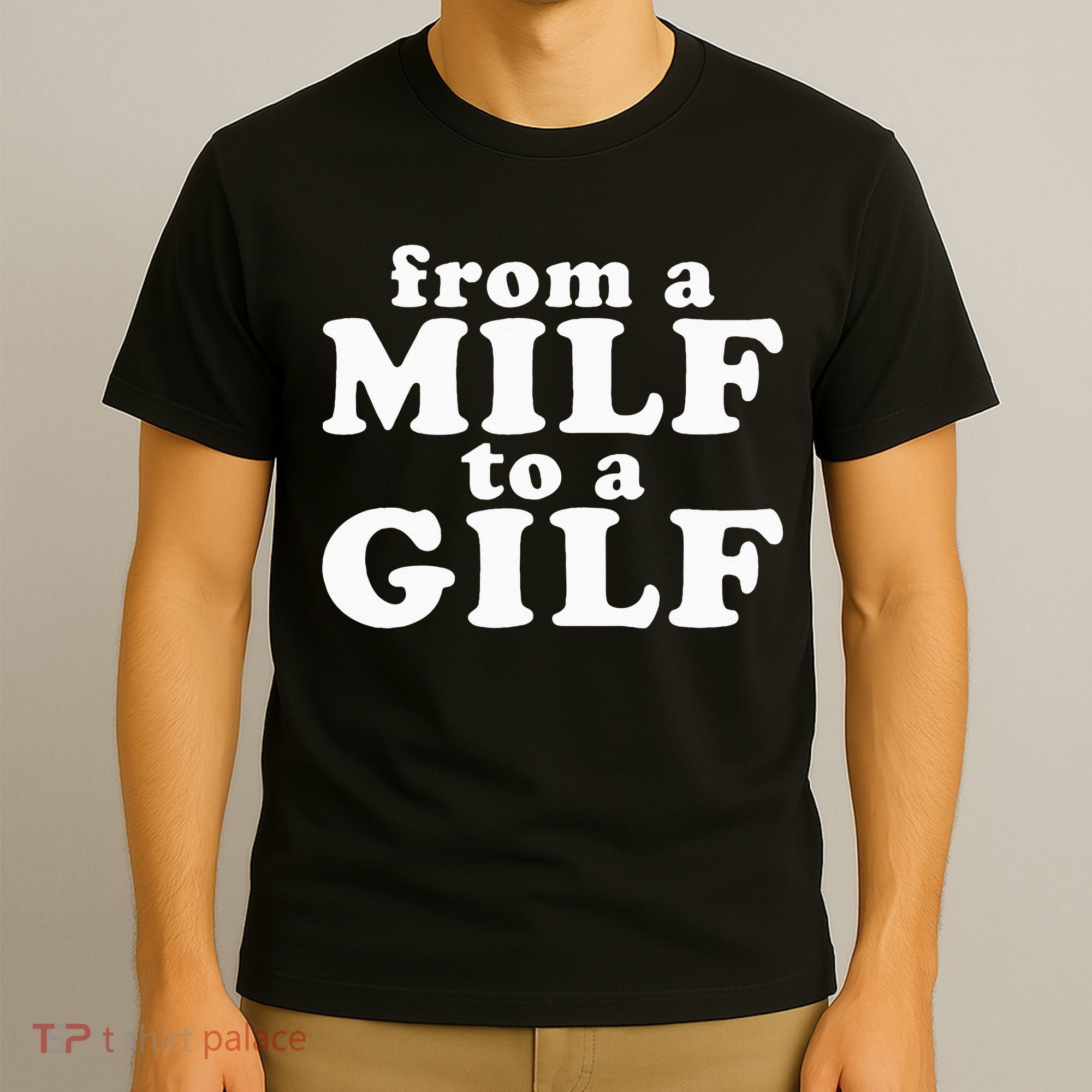 From A Milf To A Gilf Funny Dirty Inappropriate Humor T-Shirt