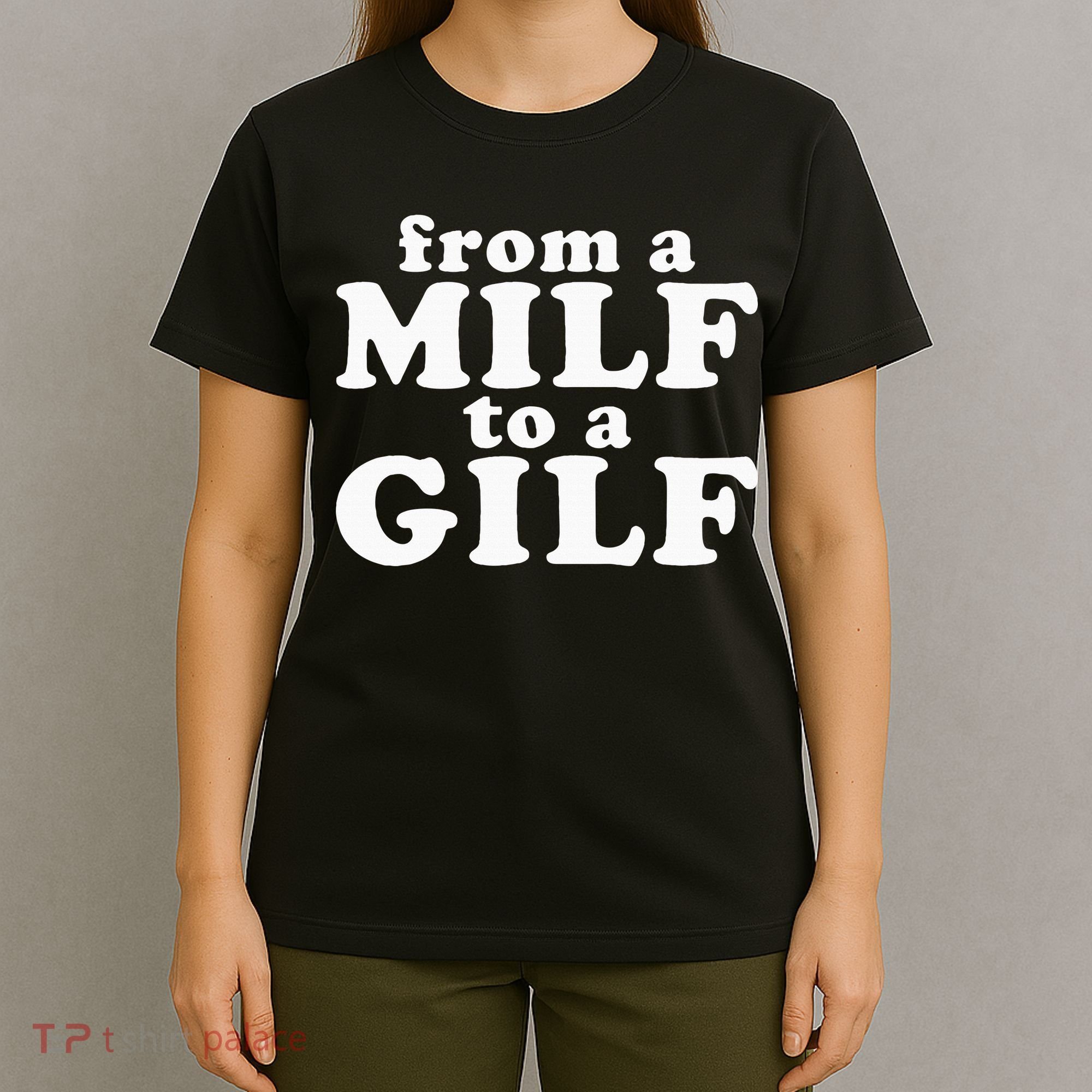 From A Milf To A Gilf Funny Dirty Inappropriate Humor T-Shirt