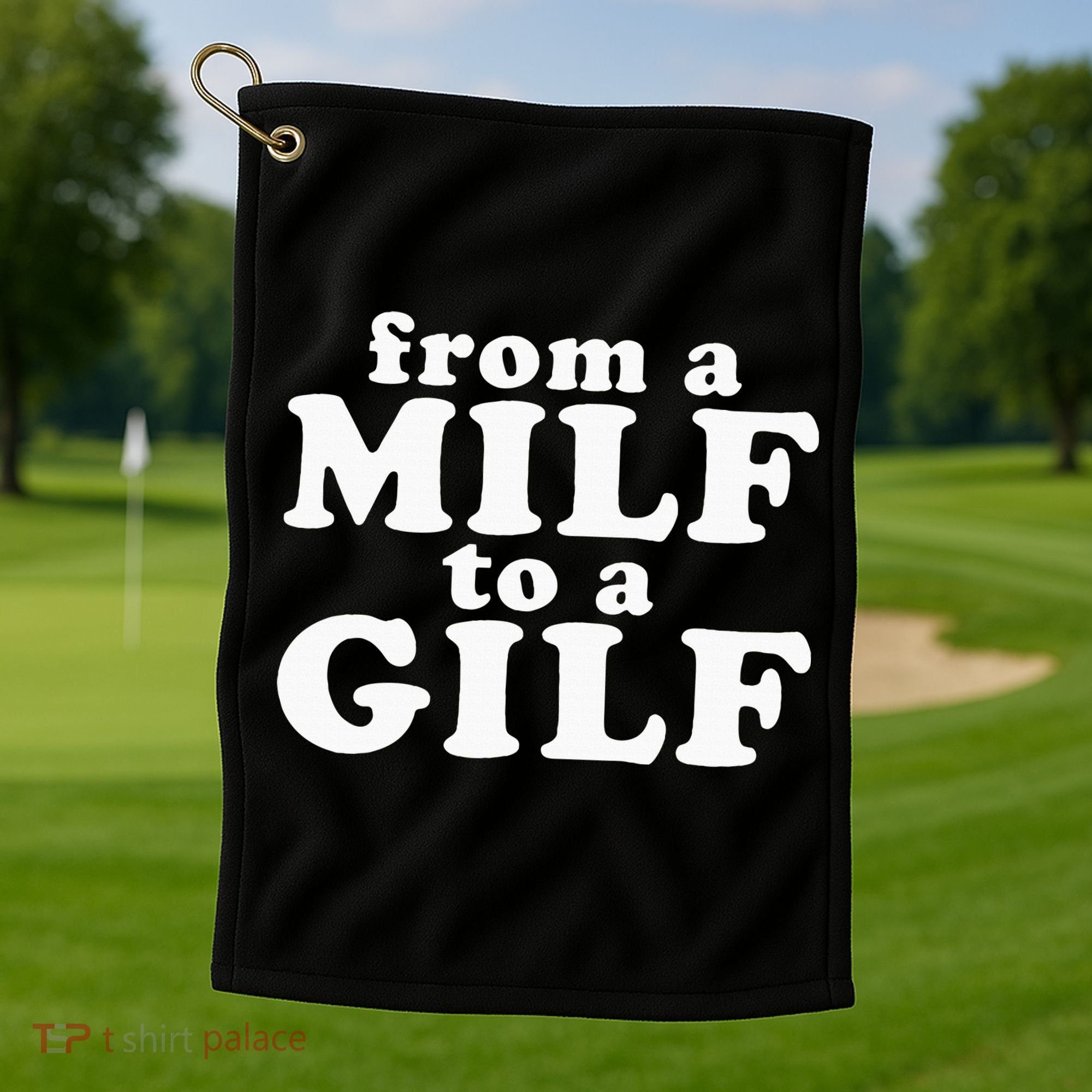 From A Milf To A Gilf Funny Dirty Inappropriate Humor Golf Towel