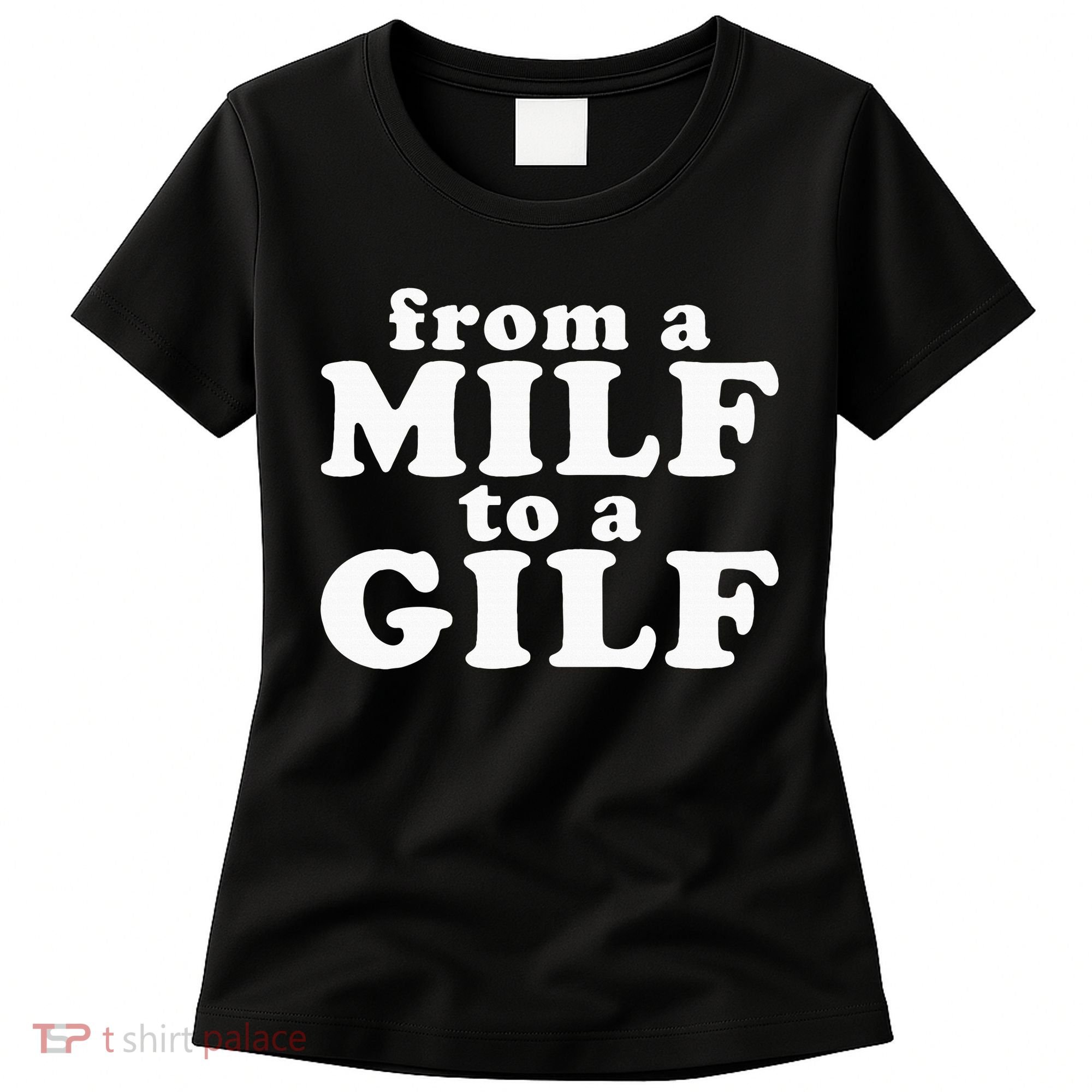 From A Milf To A Gilf Funny Dirty Inappropriate Humor Women's T-Shirt