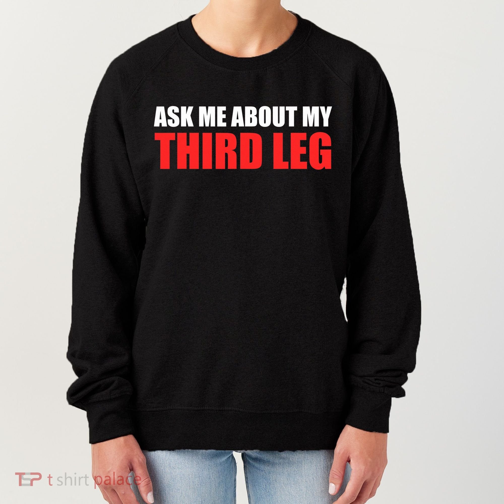 Funny Ask Me About My Third Leg  Women's Sweatshirt