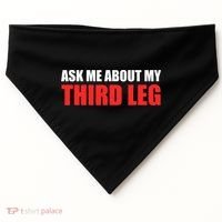 Funny Ask Me About My Third Leg  USA-Made Doggie Bandana thumb 0