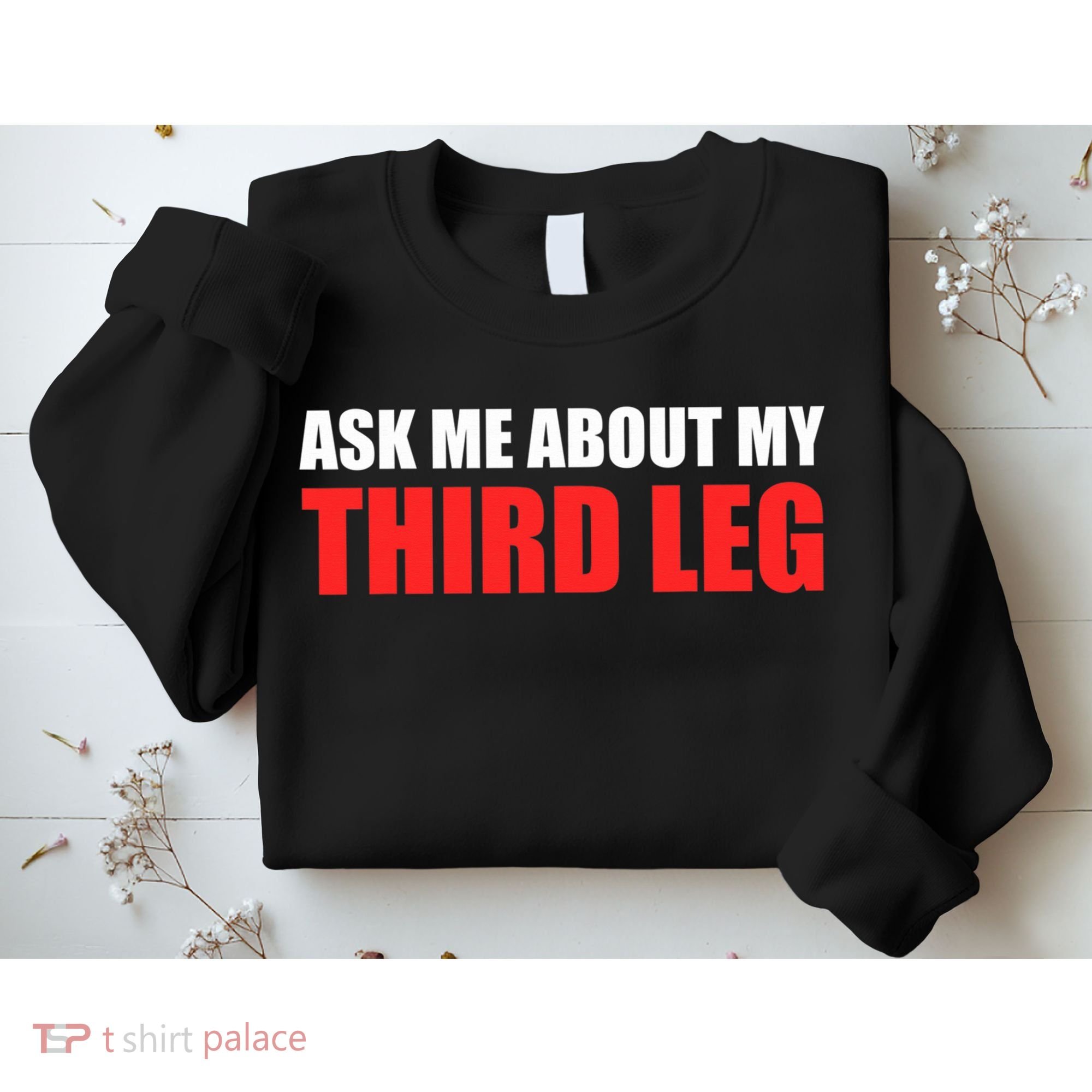 Funny Ask Me About My Third Leg  Sweatshirt