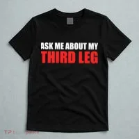 Funny Ask Me About My Third Leg  T-Shirt thumb 5
