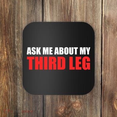 Funny Ask Me About My Third Leg  Coaster