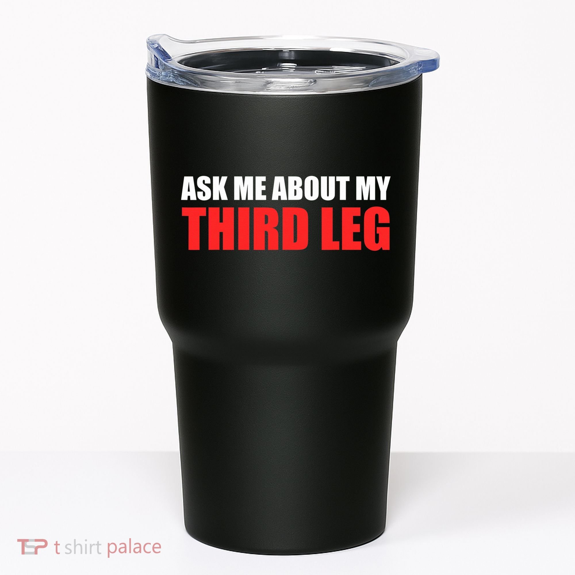 Funny Ask Me About My Third Leg  Tumbler