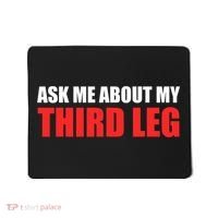 Funny Ask Me About My Third Leg  Mousepad thumb 0