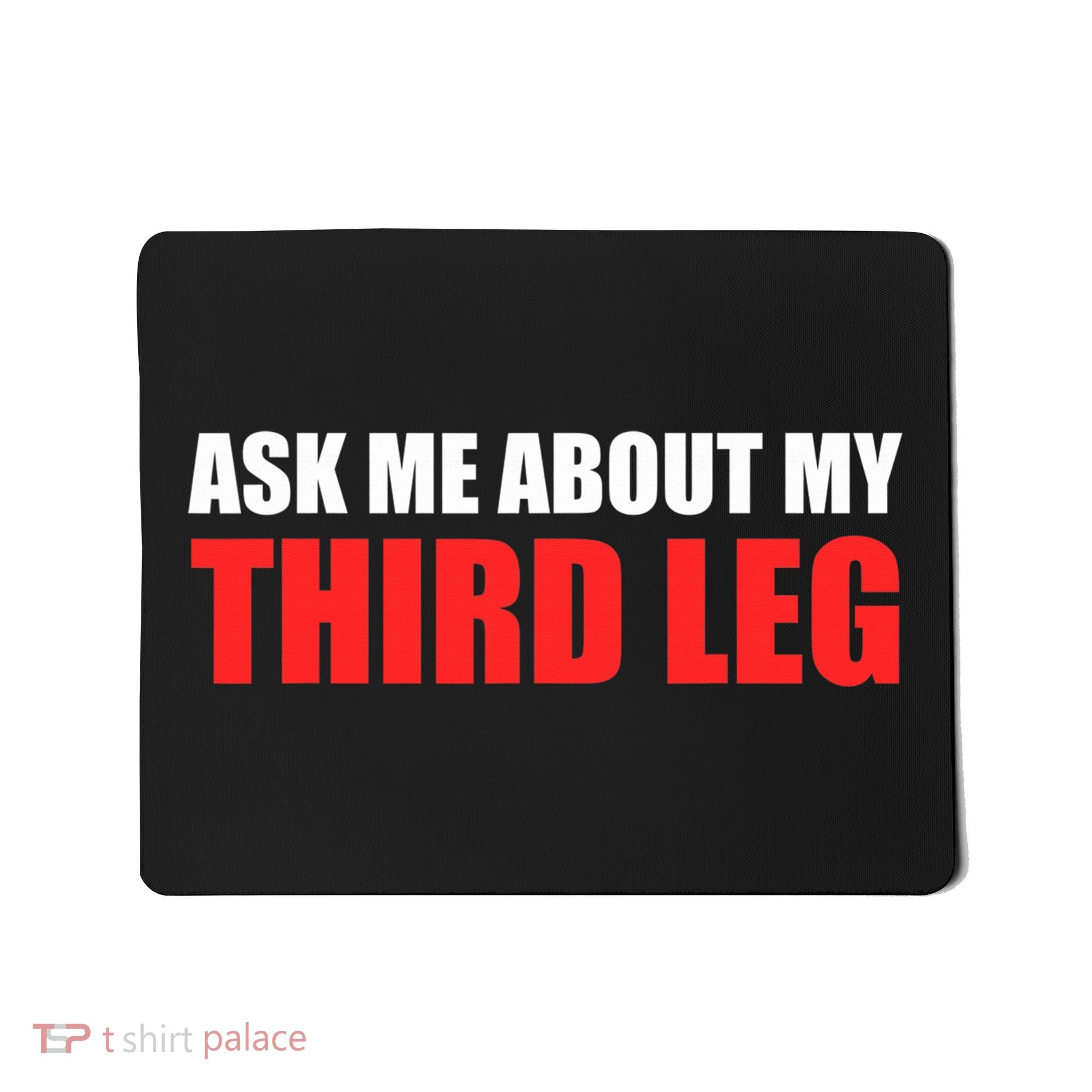 Funny Ask Me About My Third Leg  Mousepad