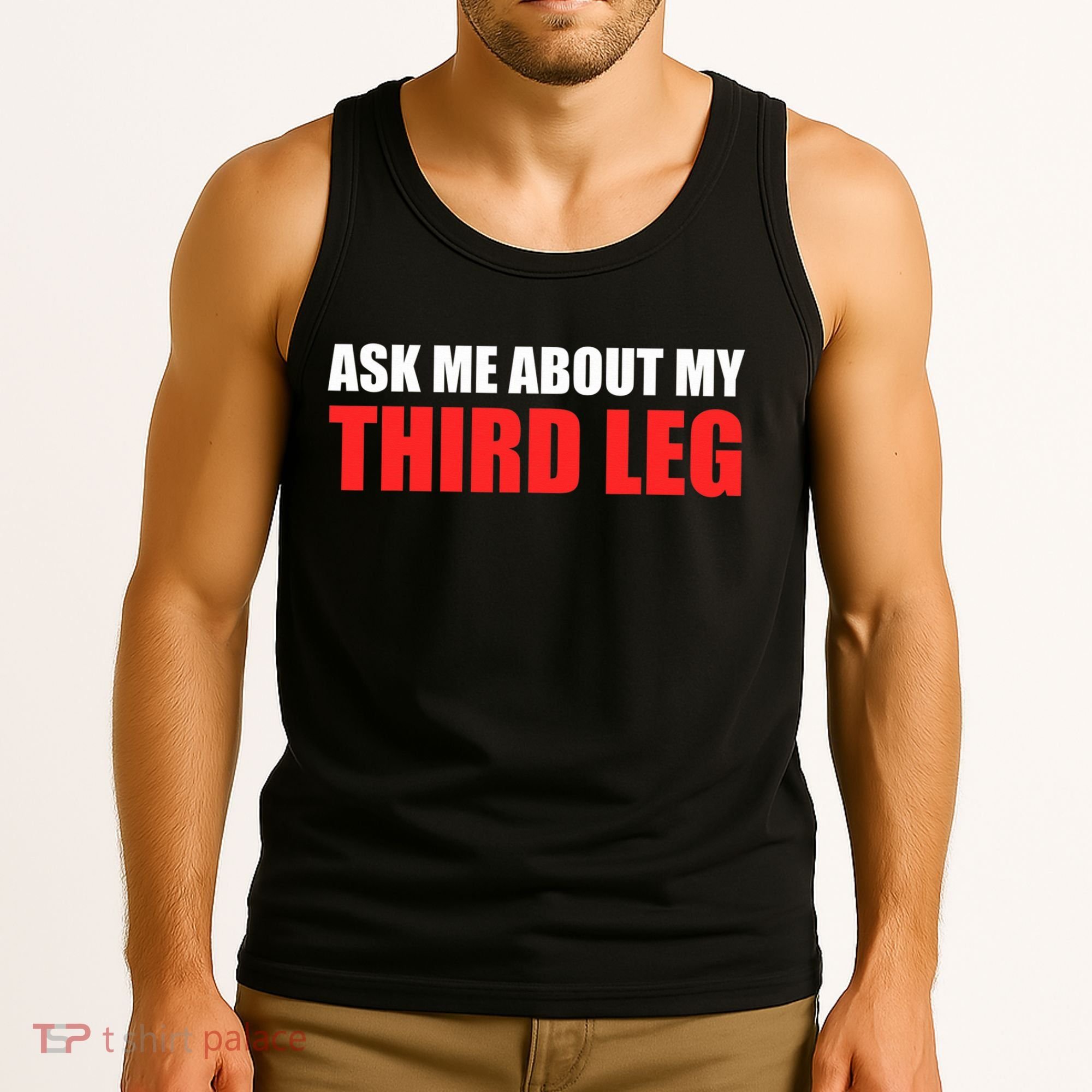 Funny Ask Me About My Third Leg  Tank Top