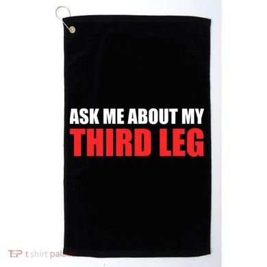 Funny Ask Me About My Third Leg  Golf Towel