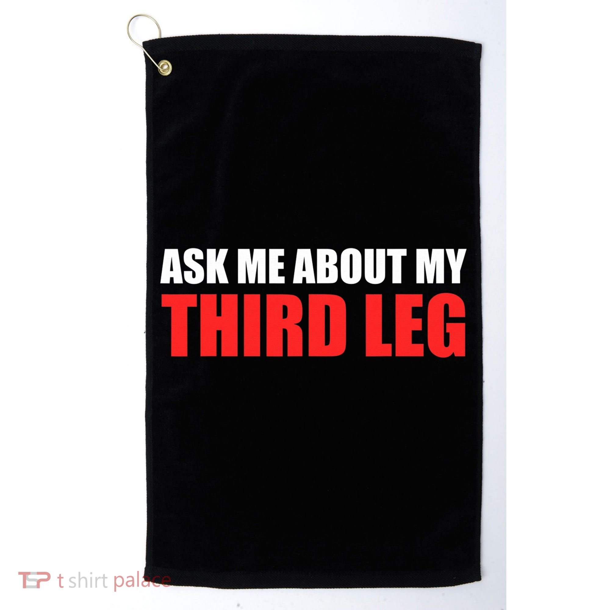 Funny Ask Me About My Third Leg  Golf Towel