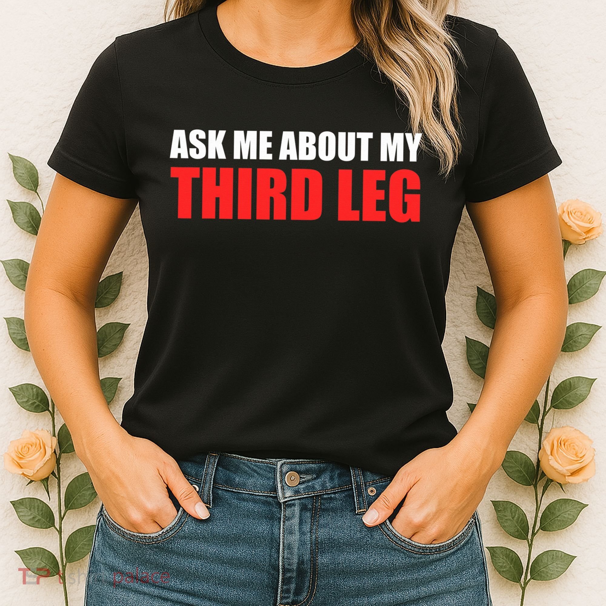 Funny Ask Me About My Third Leg  Women's T-Shirt