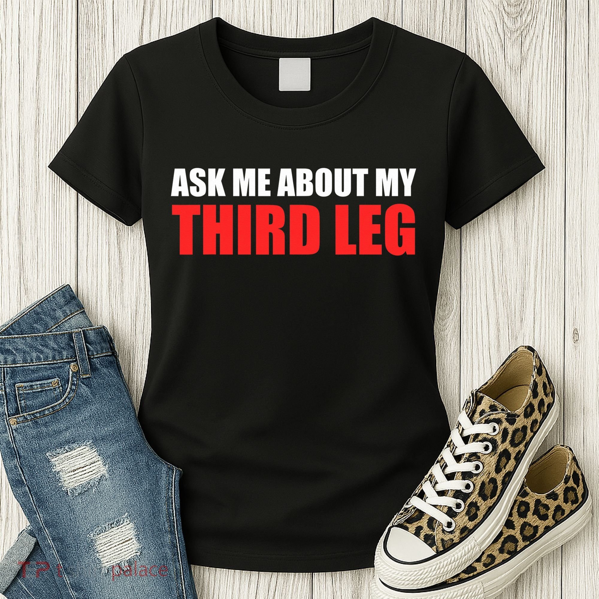 Funny Ask Me About My Third Leg  Women's T-Shirt