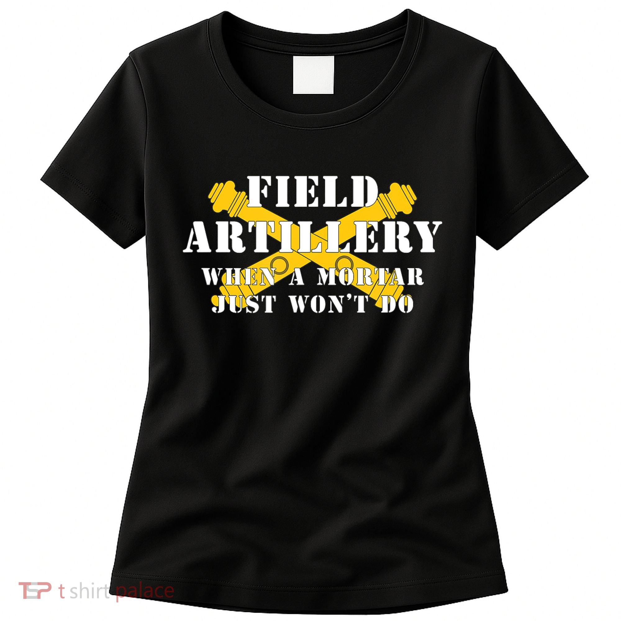 Field Artillery Mortar Won't Do United States Army Veteran Women's T-Shirt