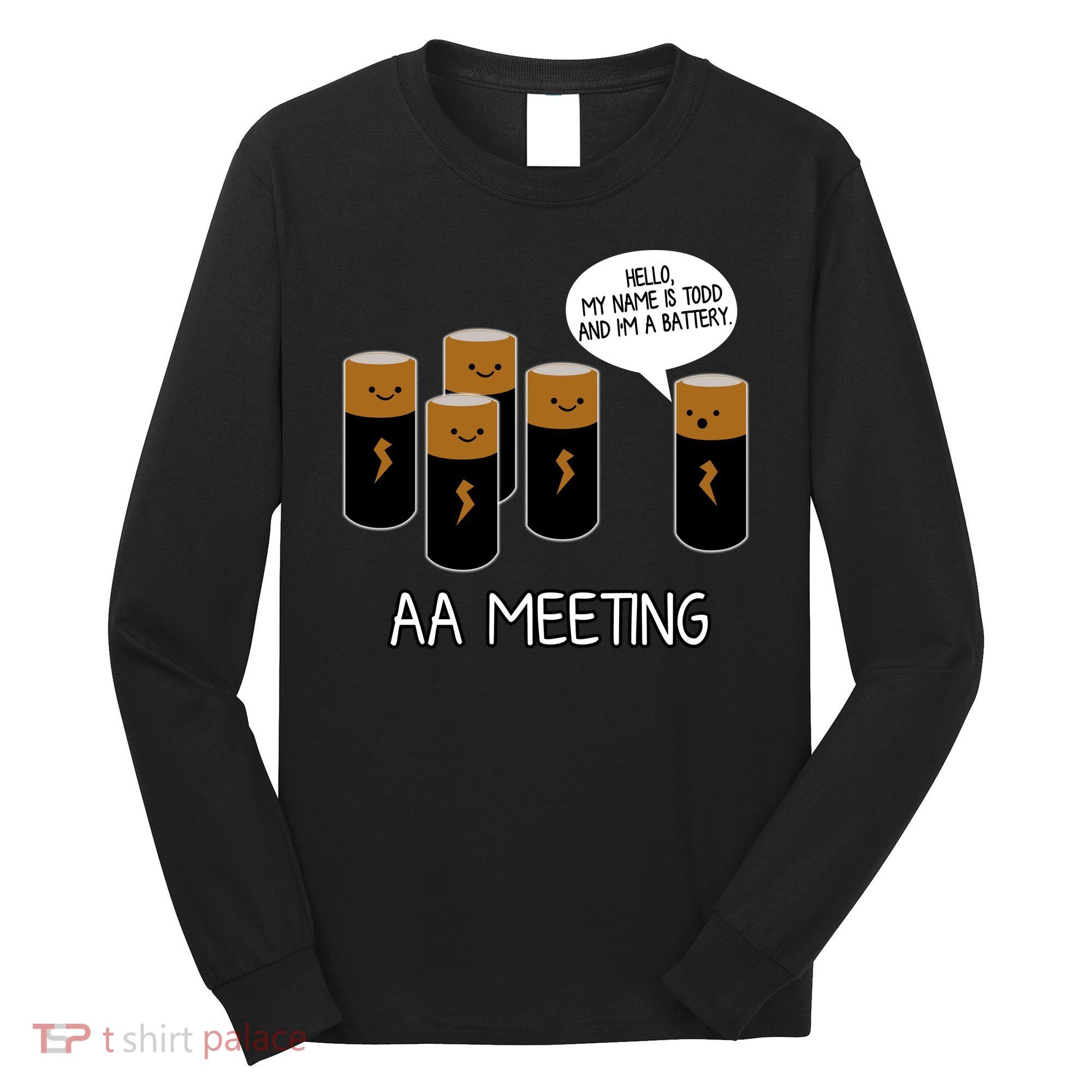 Funny Aa Meeting. Hi! My Name Is Todd And IM A Battery Long Sleeve Shirt