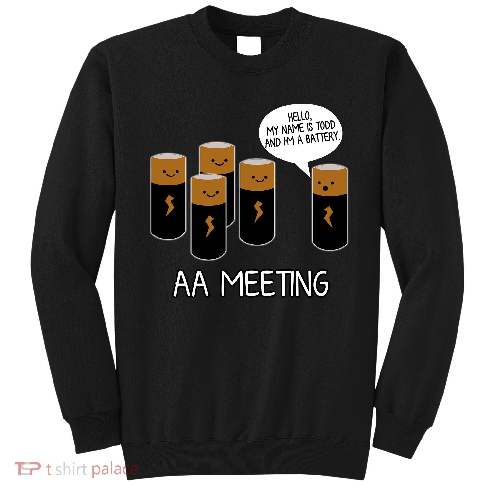 Funny Aa Meeting. Hi! My Name Is Todd And IM A Battery Sweatshirt