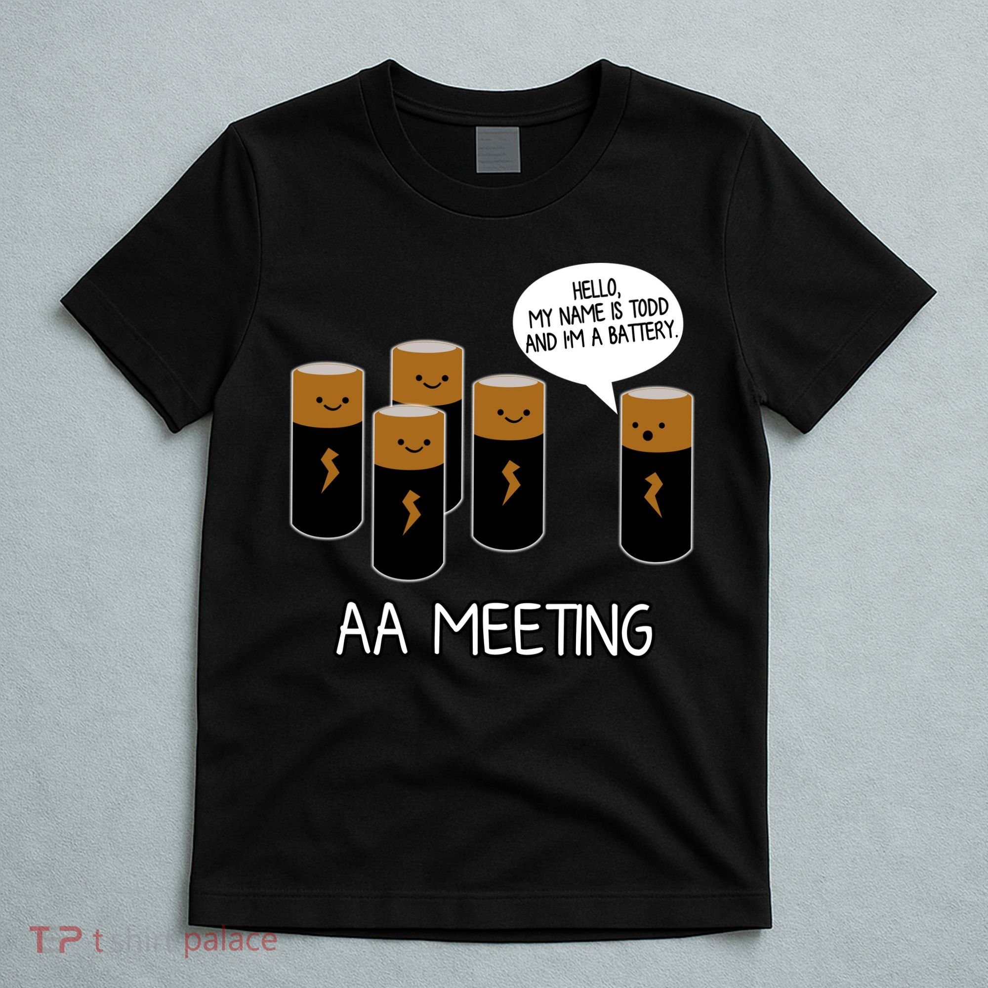 Funny Aa Meeting. Hi! My Name Is Todd And IM A Battery T-Shirt