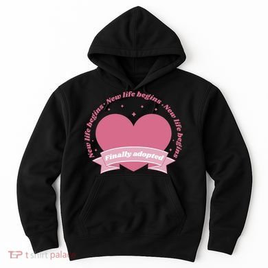 Finally Adopted New Life Begins Hoodie
