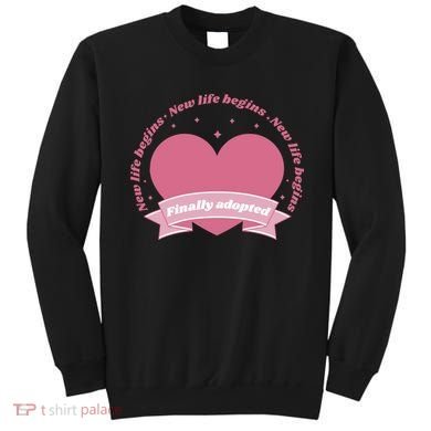 Finally Adopted New Life Begins Sweatshirt