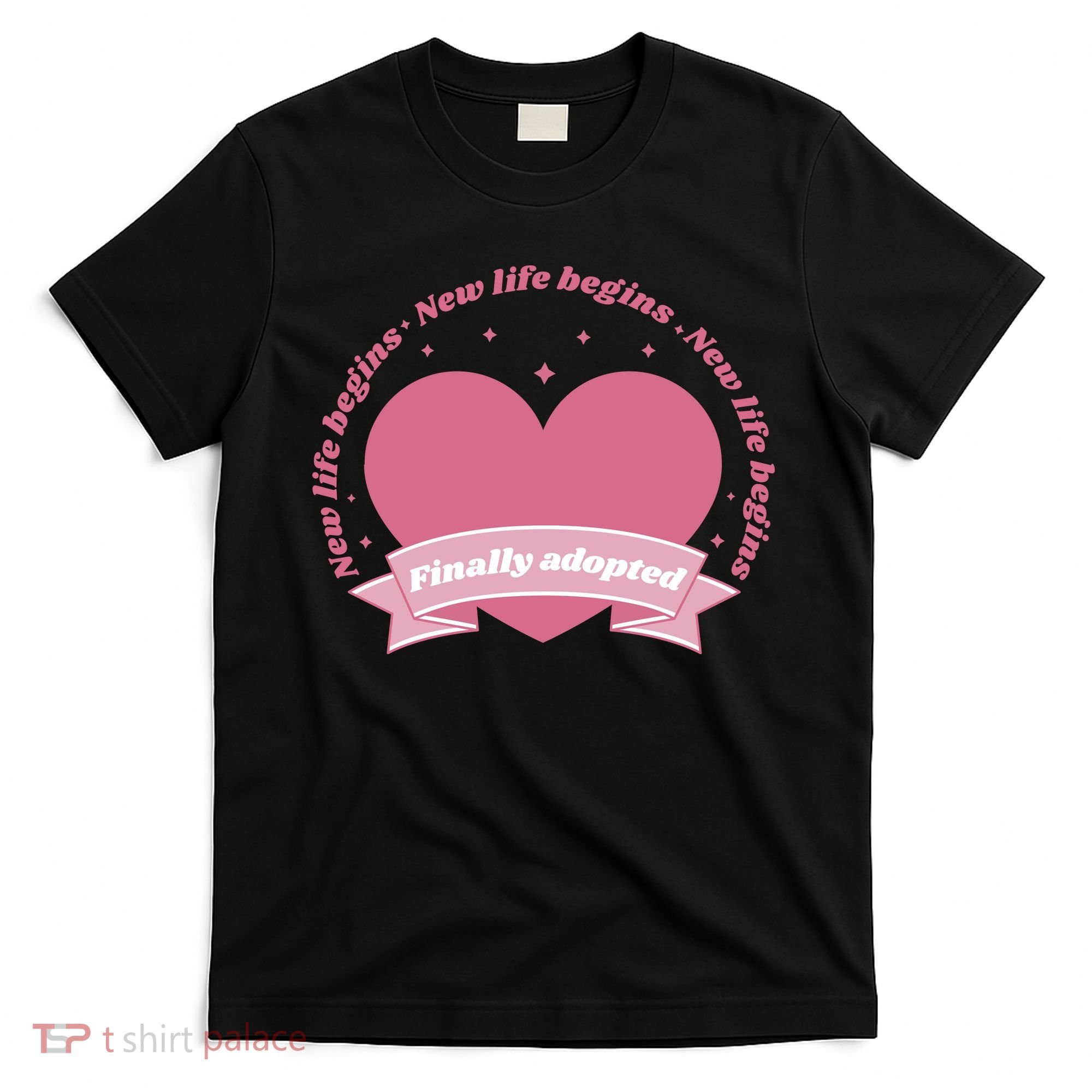 Finally Adopted New Life Begins T-Shirt