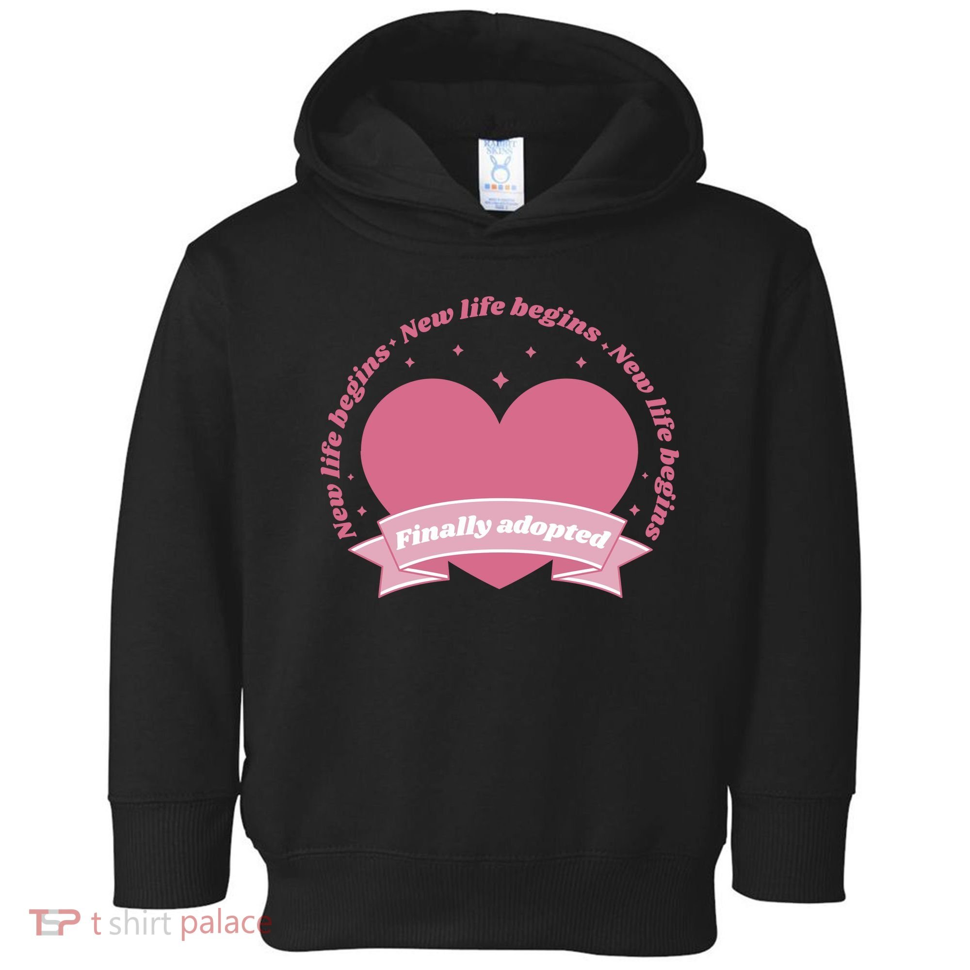 Finally Adopted New Life Begins Toddler Hoodie