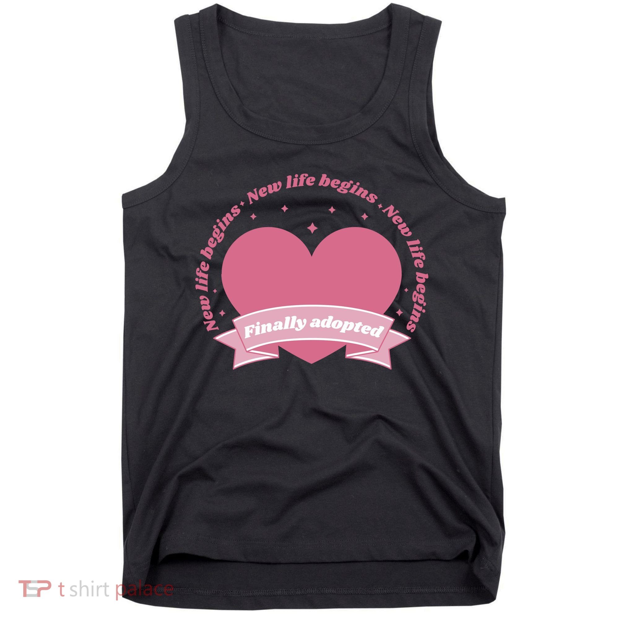 Finally Adopted New Life Begins Tank Top