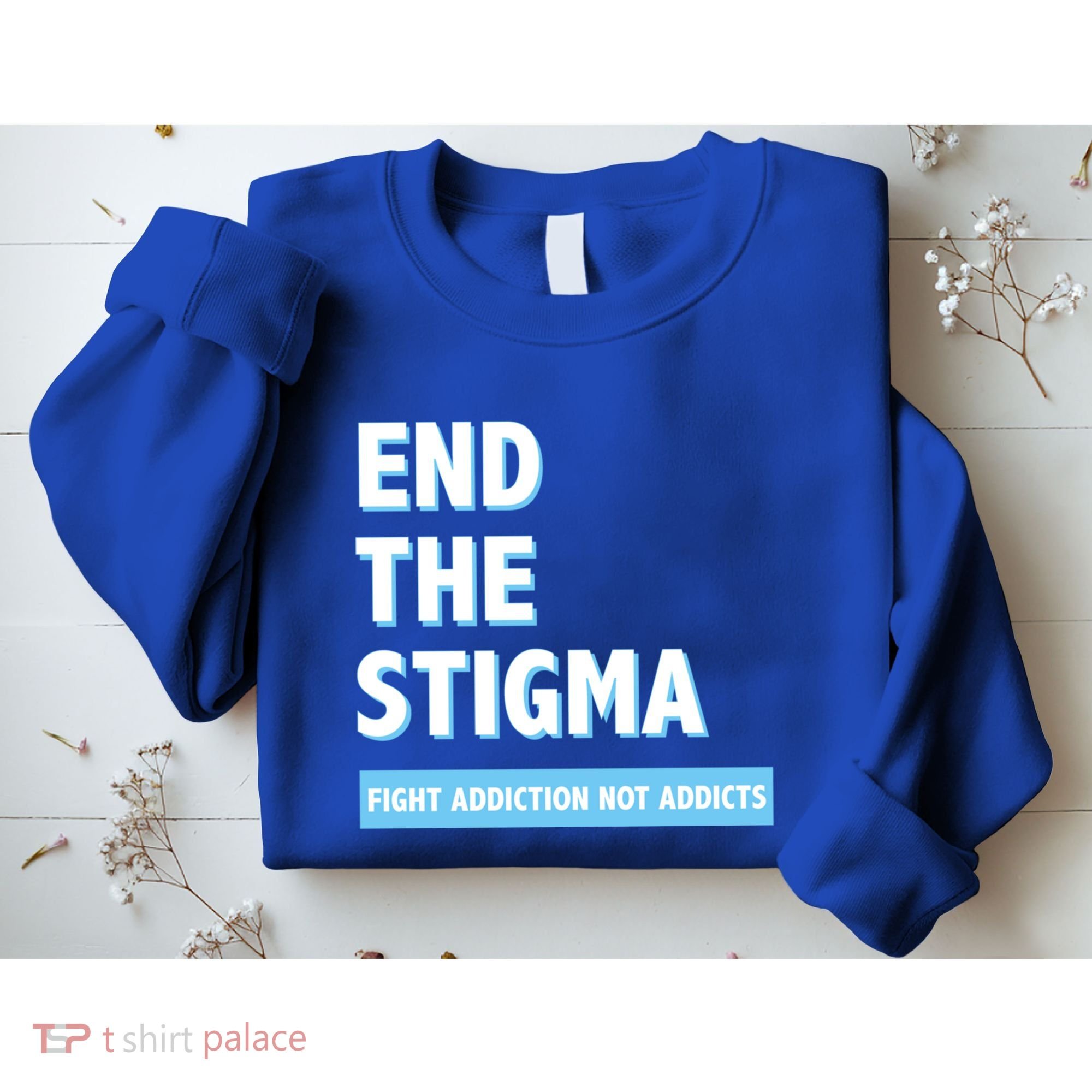 Fight Addiction Not Addicts End The Stigma Awareness Gift Sweatshirt