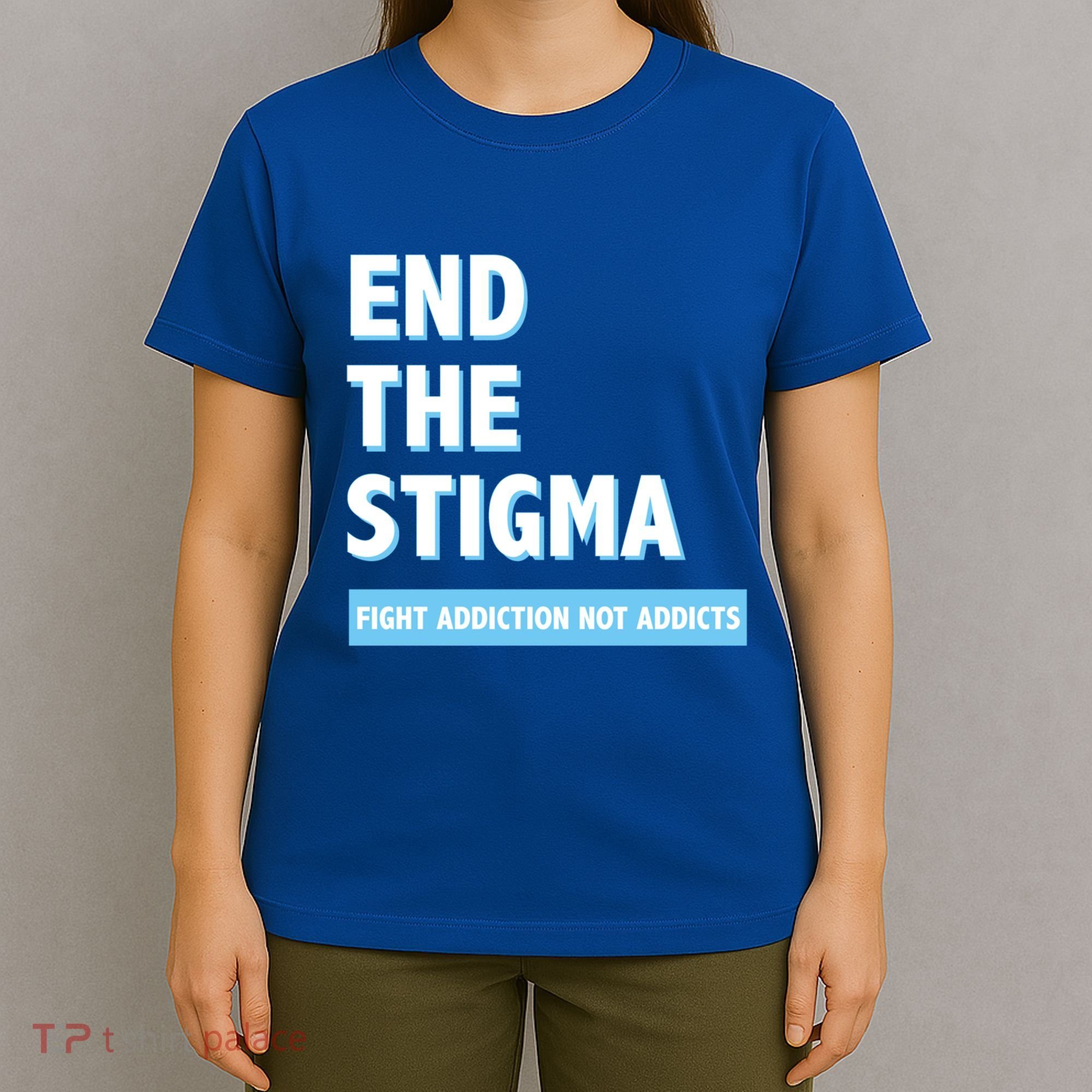 Fight Addiction Not Addicts End The Stigma Awareness Gift T-Shirt