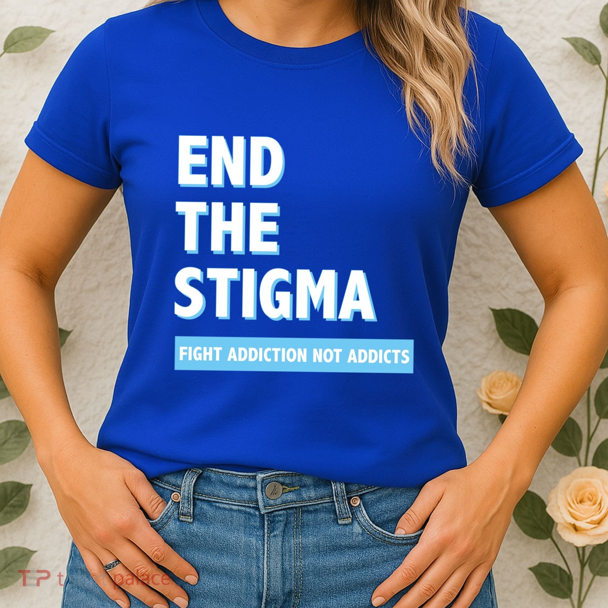 Fight Addiction Not Addicts End The Stigma Awareness Gift Women's T-Shirt