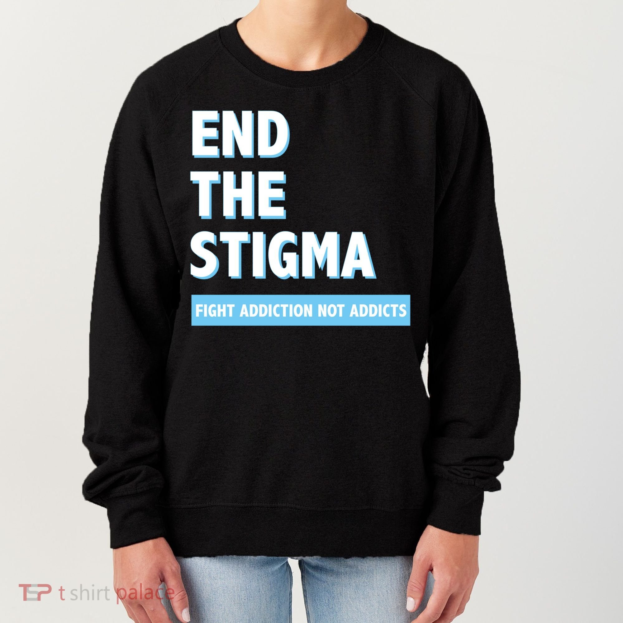 Fight Addiction Not Addicts End The Stigma Awareness Gift Women's Sweatshirt