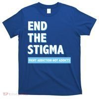 Fight Addiction Not Addicts End The Stigma Awareness Gift T-Shirt thumb 0