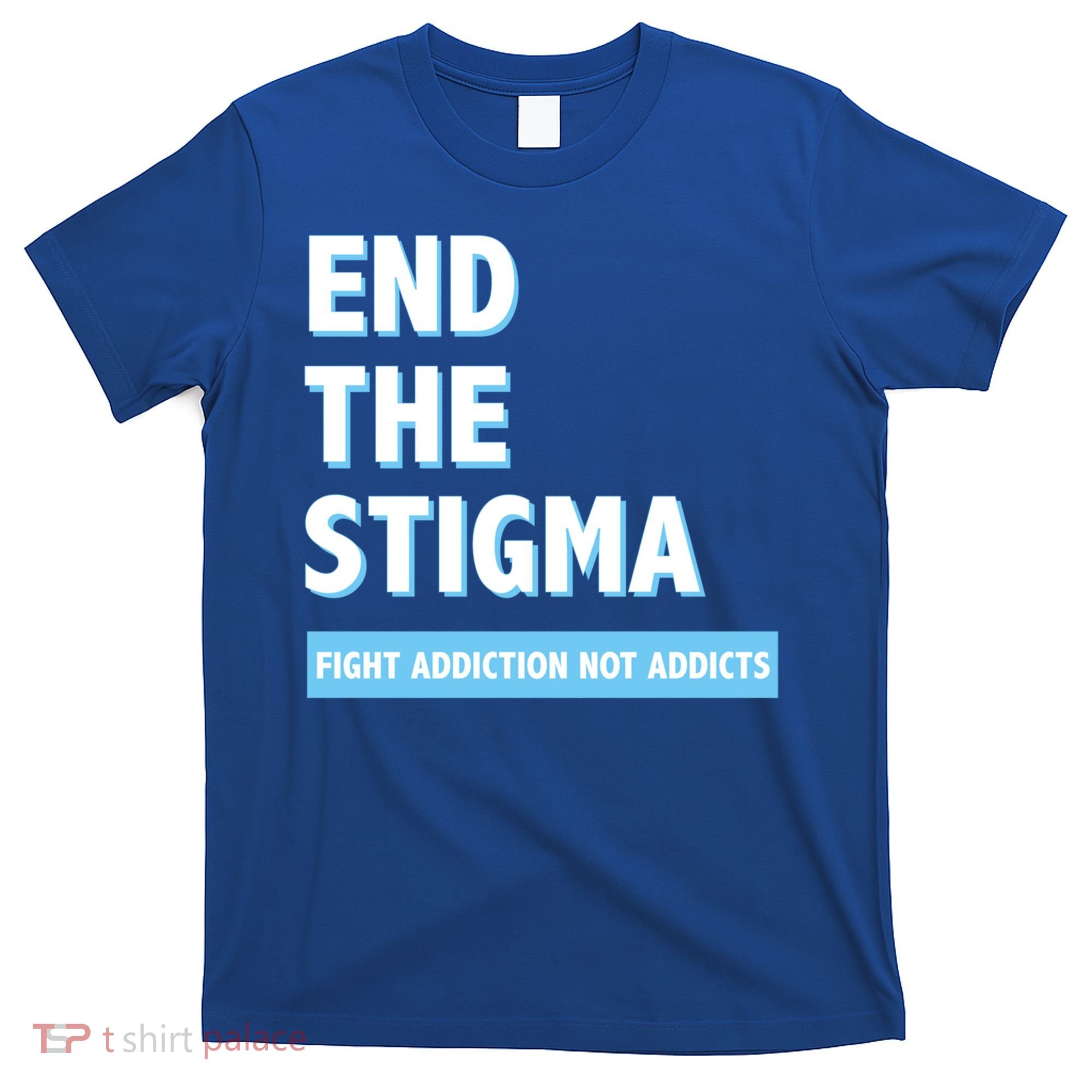 Fight Addiction Not Addicts End The Stigma Awareness Gift T-Shirt