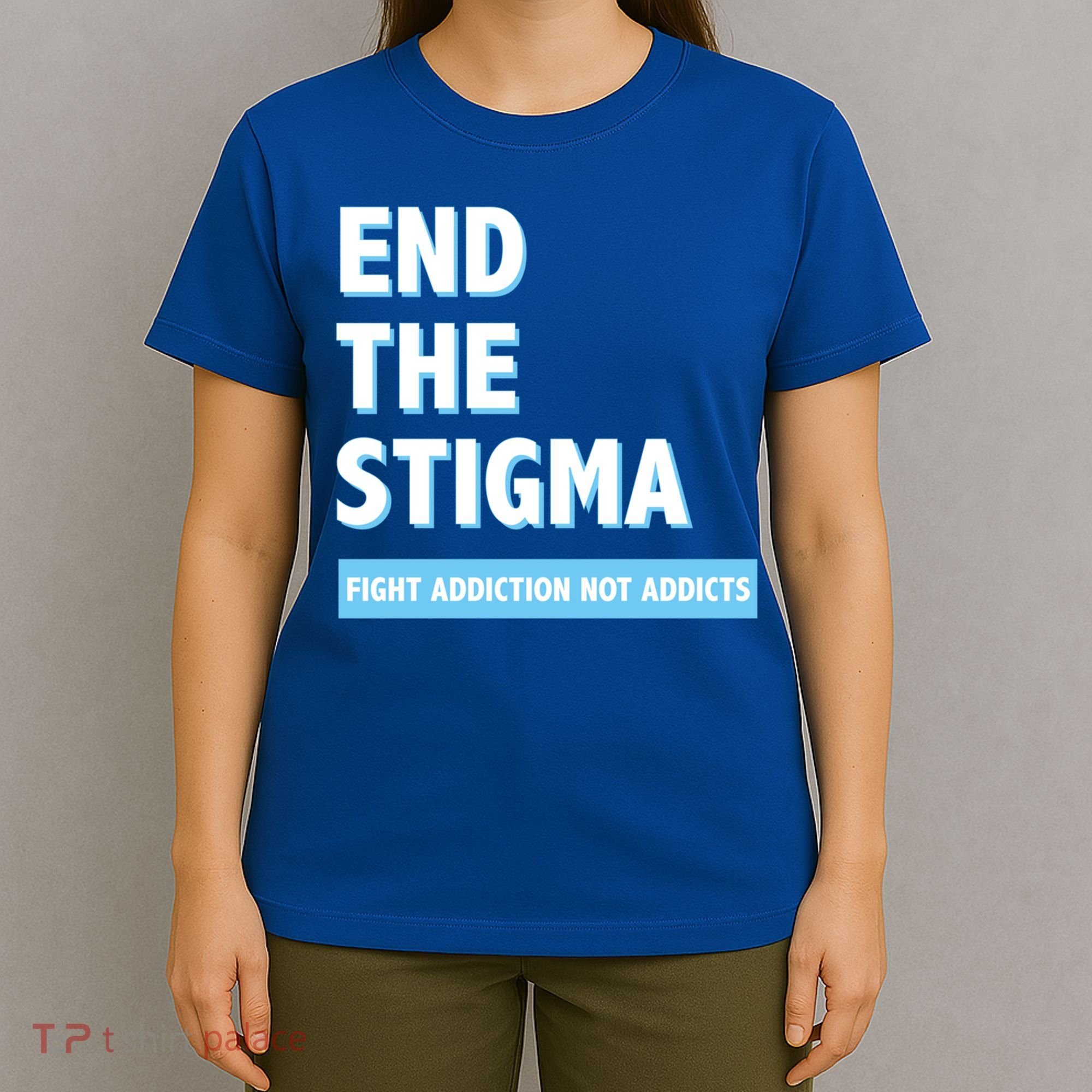 Fight Addiction Not Addicts End The Stigma Awareness Gift T-Shirt