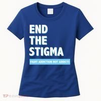 Fight Addiction Not Addicts End The Stigma Awareness Gift Women's T-Shirt thumb 0