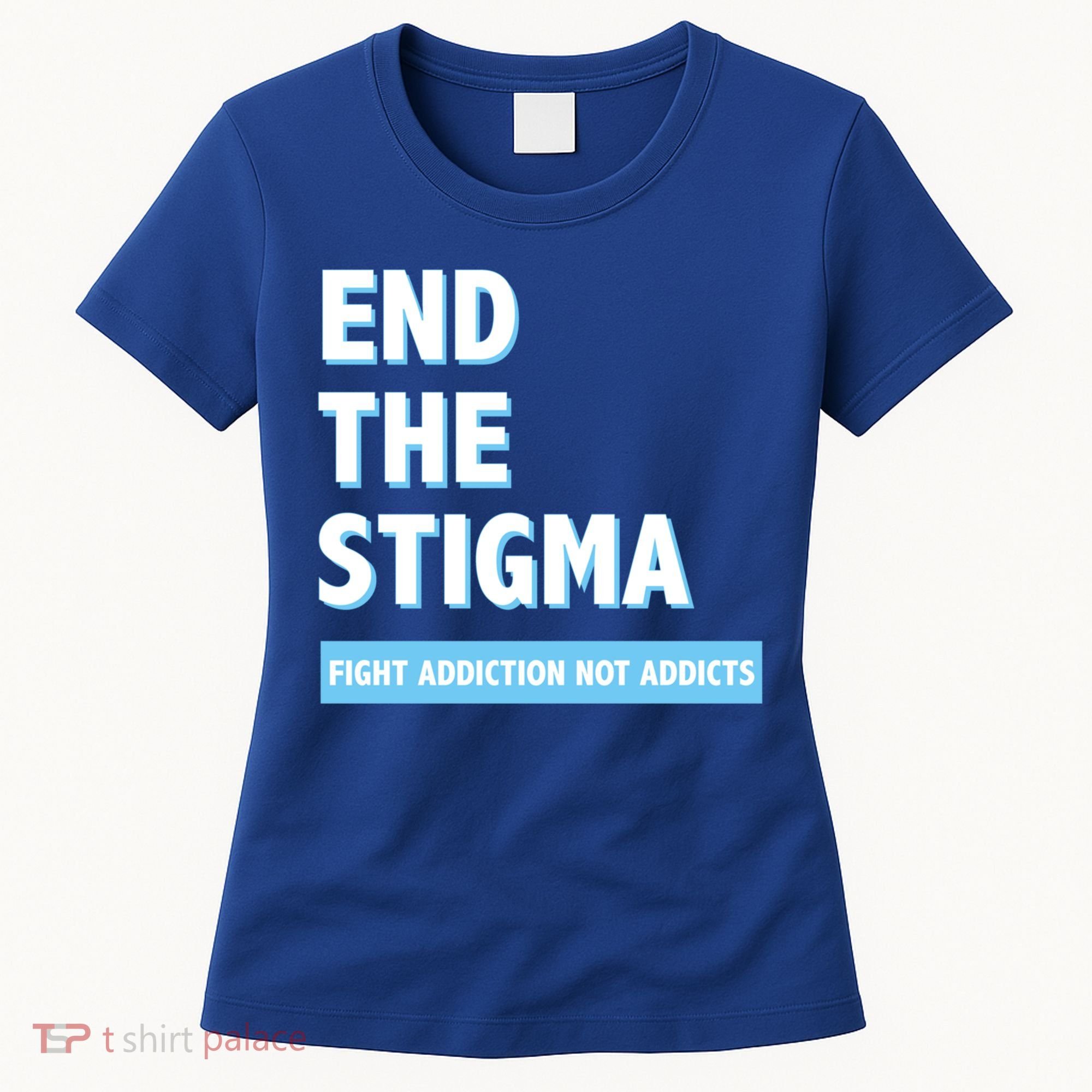 Fight Addiction Not Addicts End The Stigma Awareness Gift Women's T-Shirt