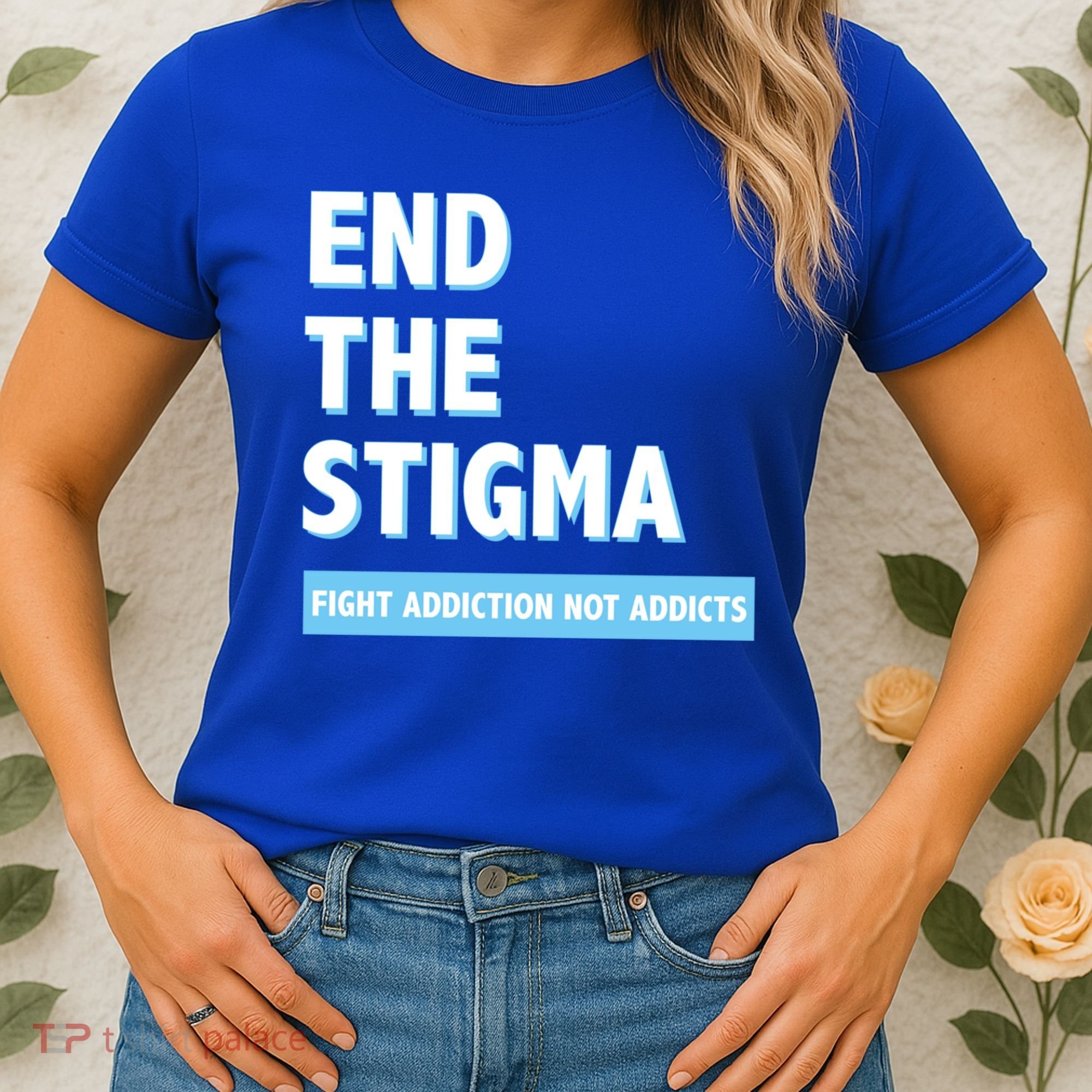 Fight Addiction Not Addicts End The Stigma Awareness Gift Women's T-Shirt