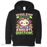 Funny Axolotl Never Stop Wondering Axolotl Questions  Toddler Hoodie thumb 0