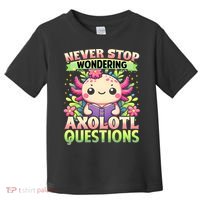 Funny Axolotl Never Stop Wondering Axolotl Questions  Toddler T-Shirt thumb 0