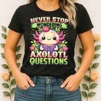 Funny Axolotl Never Stop Wondering Axolotl Questions  Women's T-Shirt thumb 2