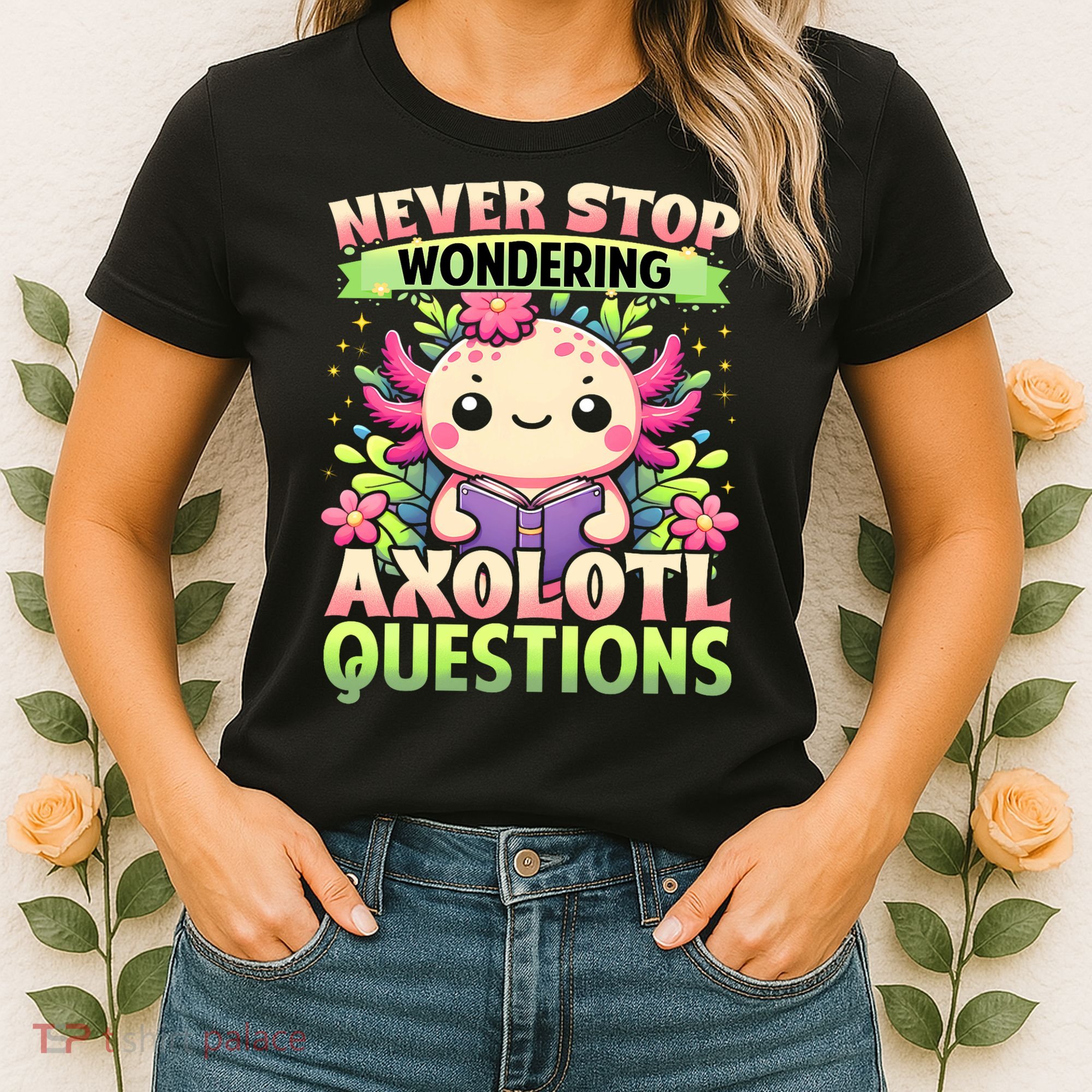 Funny Axolotl Never Stop Wondering Axolotl Questions  Women's T-Shirt