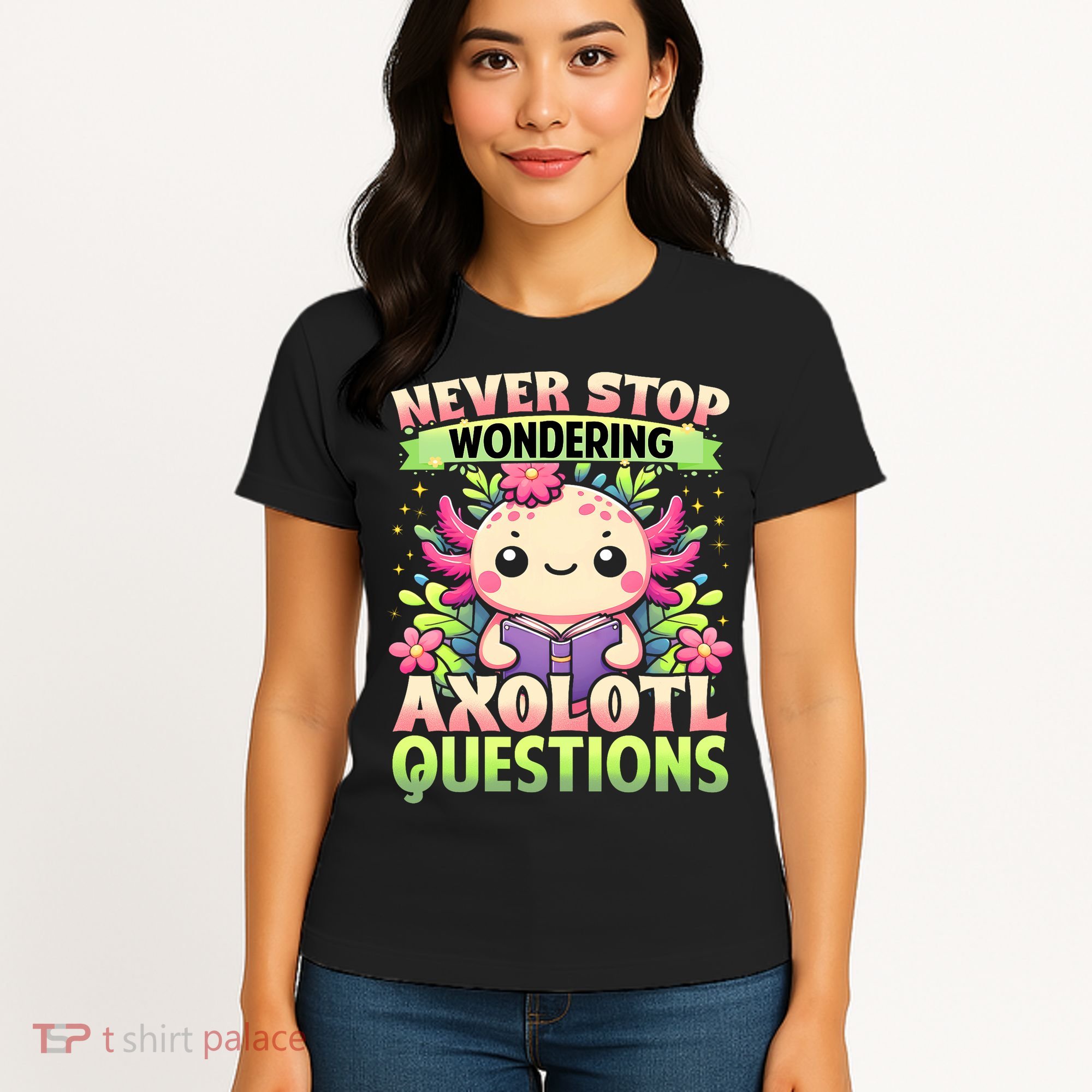 Funny Axolotl Never Stop Wondering Axolotl Questions  Women's T-Shirt