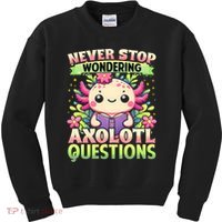 Funny Axolotl Never Stop Wondering Axolotl Questions  Kids Sweatshirt thumb 0