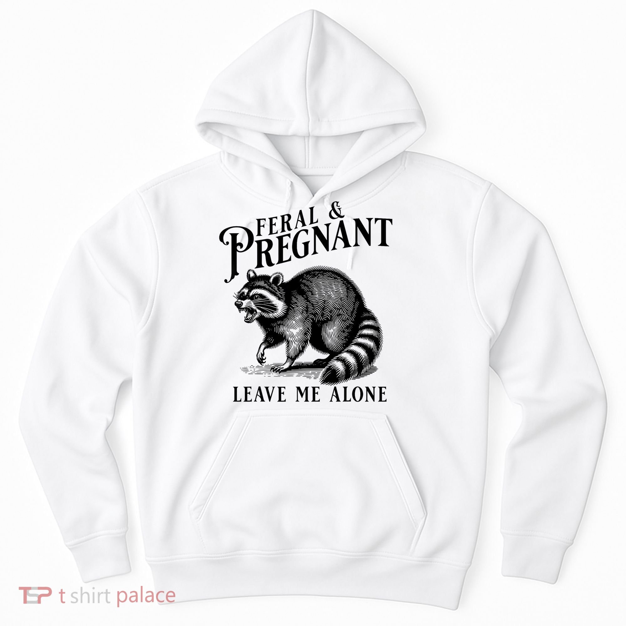 Feral And Pregnant Leave Me Alone Funny Pregnancy Humor Hoodie