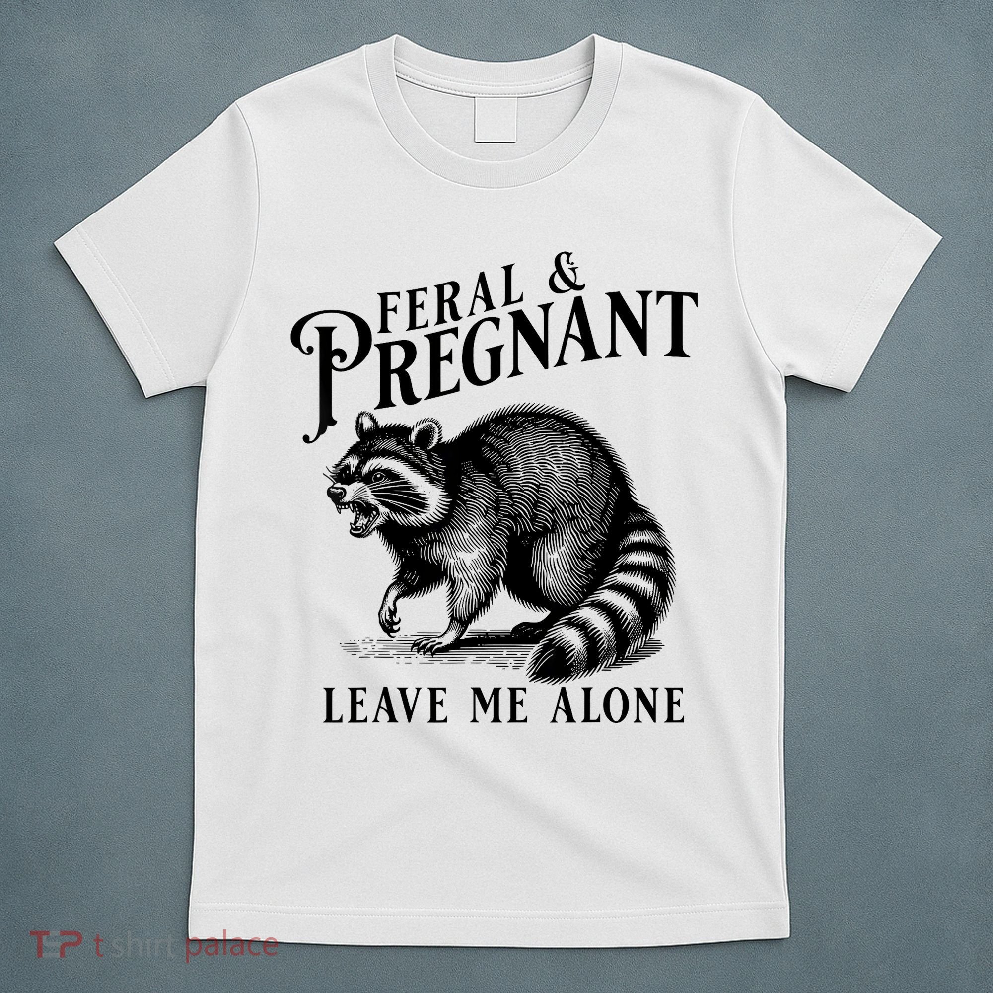 Feral And Pregnant Leave Me Alone Funny Pregnancy Humor T-Shirt